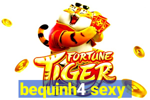 bequinh4 sexy